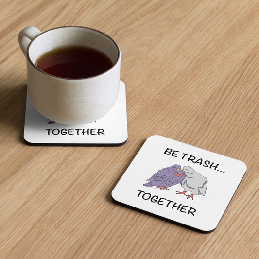 Be Trash… Together Cork-back Coaster