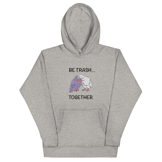 Be Trash... Together Unisex Hoodie